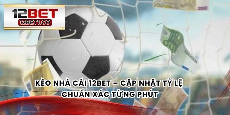 Kèo Nhà Cái 12bet