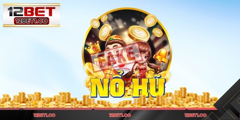 Đánh giá ưu điểm vượt trội của sảnh nổ hũ 12BET