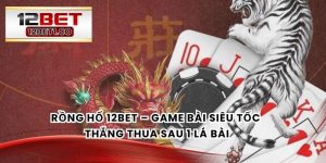 Rồng Hổ 12bet