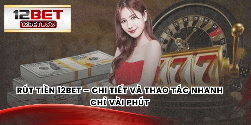 Rút Tiền 12BET