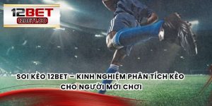 Soi Kèo 12bet