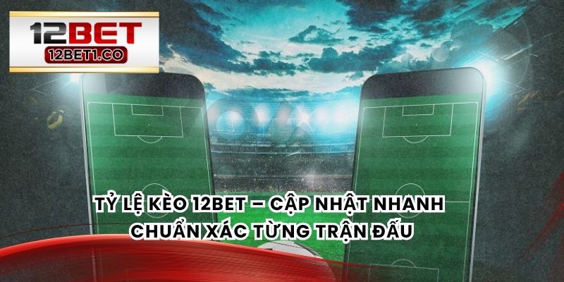Tỷ Lệ Kèo 12bet